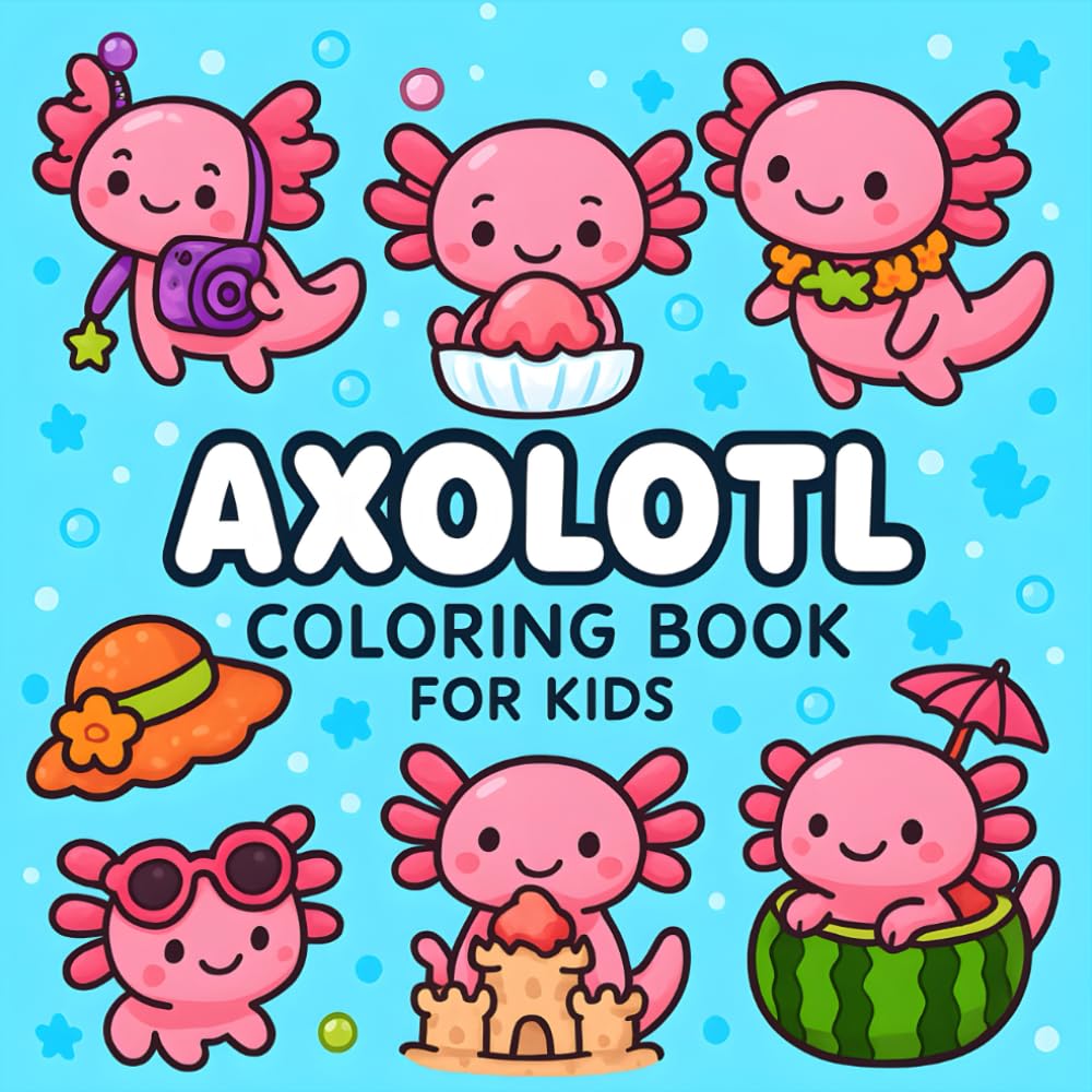 Axolotl Coloring Book For Kids: 50+ Bold and Easy Axolotl Illustrations for Kids | A Fun and Cute Creative Underwater Coloring Adventure
