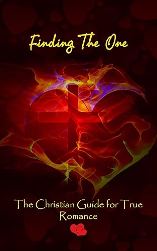 Finding "The One" The Christian Guide for True Romance