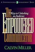 The Empowered Communicator: 7 Keys to Unlocking an Audience