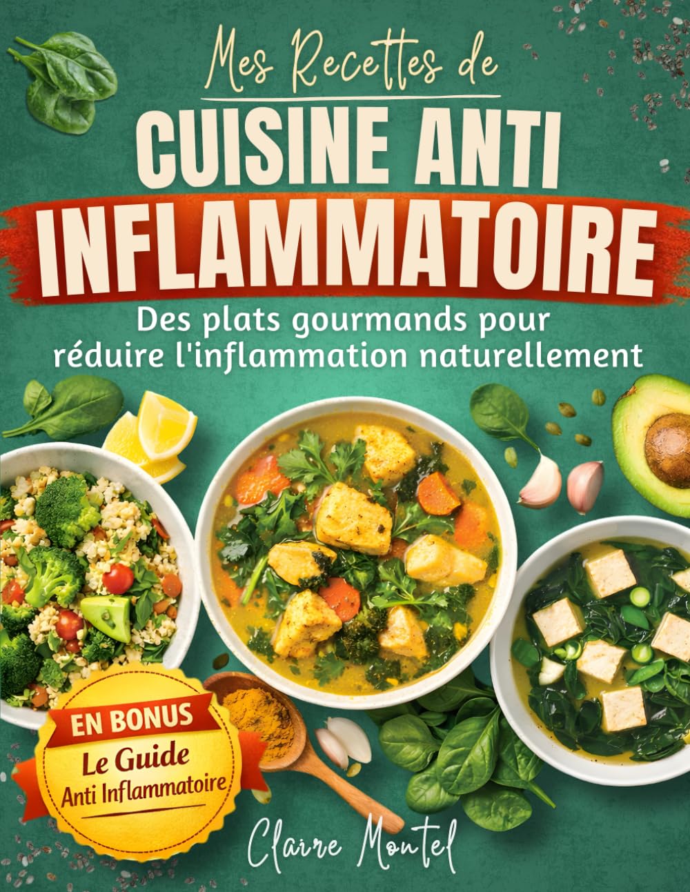 Mes recettes de cuisine anti inflammatoire: Des plats gourmands et simples pour réduire l’inflammation naturellement – Régime anti-inflammatoire facile pour une alimentation saine