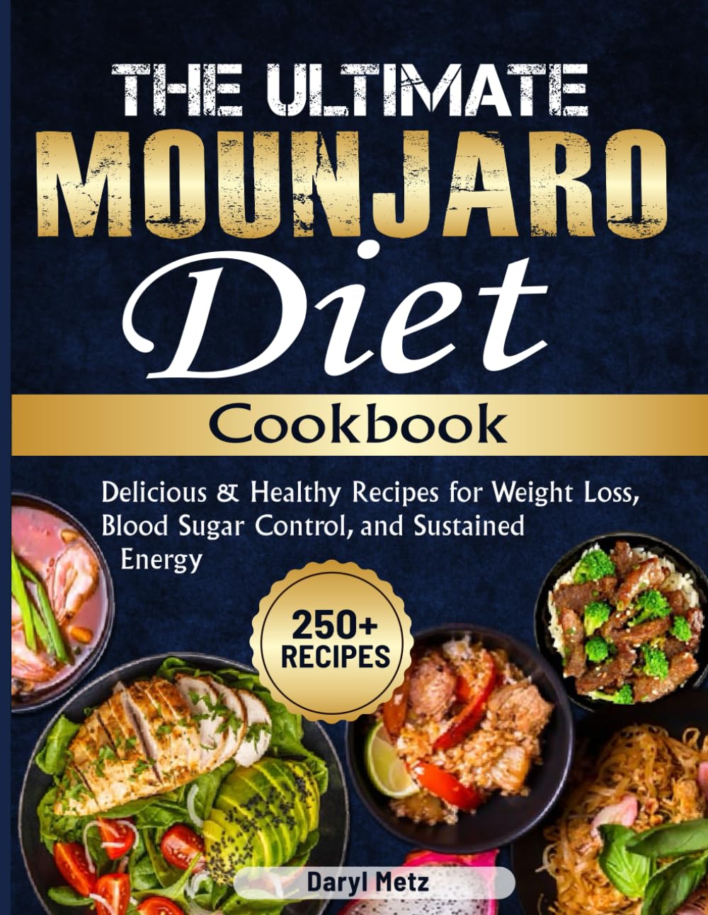 The Ultimate Mounjaro Diet Cookbook: 250+ Delicious & Healthy Recipes for Weight Loss, Blood Sugar Control, and Sustained Energy