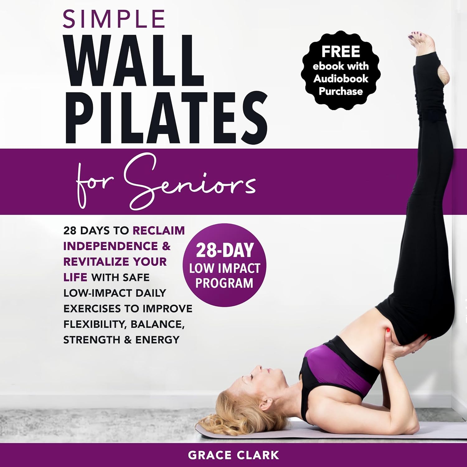 Simple Wall Pilates for Seniors: 28-Days to Reclaim Independence and Revitalize Your Life with Safe, Low-Impact Daily Exercises to Improve Flexibility, Balance, Strength & Energy    
	                
	            

                 
                        Audible Audiobook 
                  
                        – Unabridged