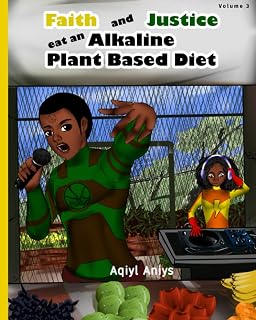Faith And Justice Eat An Alkaline Plant Based Diet (Alkaline Plant Based Series)