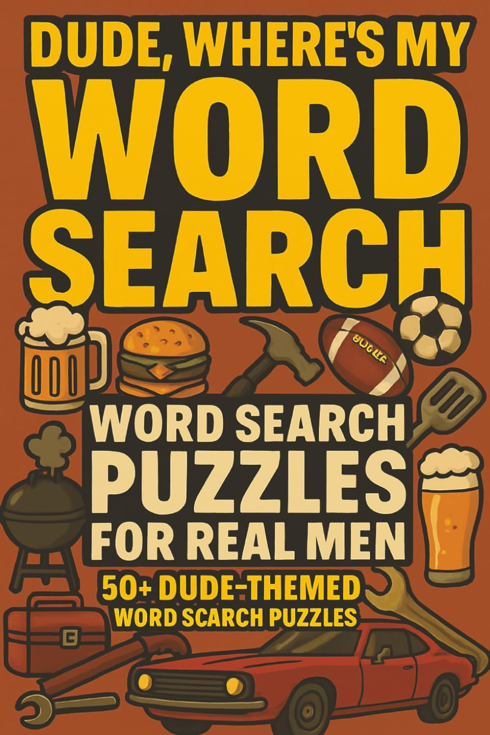 Dude, Where's My Word Search? | 50+ Dude Themed Word Search Puzzles for Men (The Man Cave Puzzles Series)