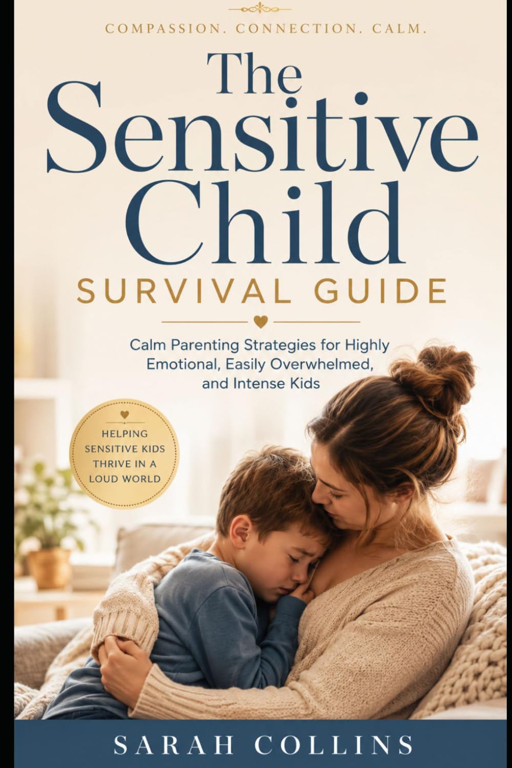The Sensitive Child Survival Guide: Calm Parenting Strategies for Highly Emotional, Easily Overwhelmed, and Intense Kids (Calm parenting reset serie)