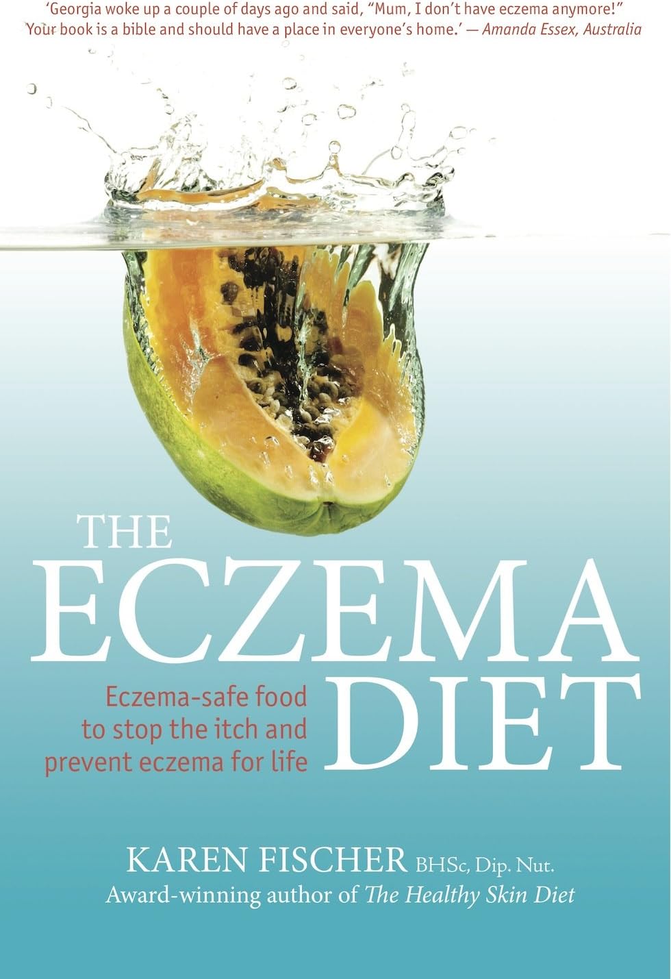 The Eczema Diet: Eczema-safe food to stop the itch and prevent eczema for life Kindle Edition