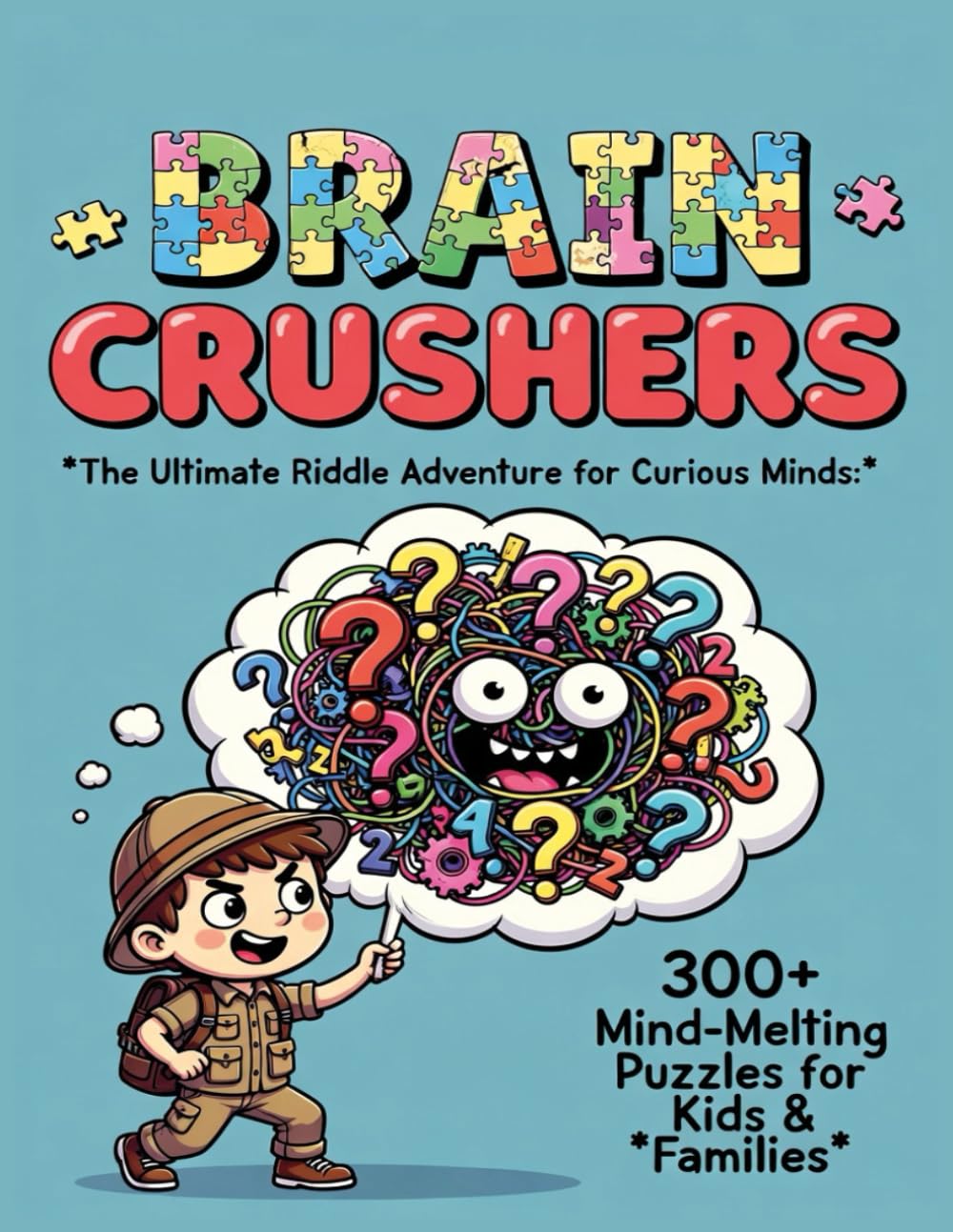 Brain Crushers: The Ultimate Riddle Adventure for Curious Minds, 300+ Mind-Melting Puzzles for Kids & Families