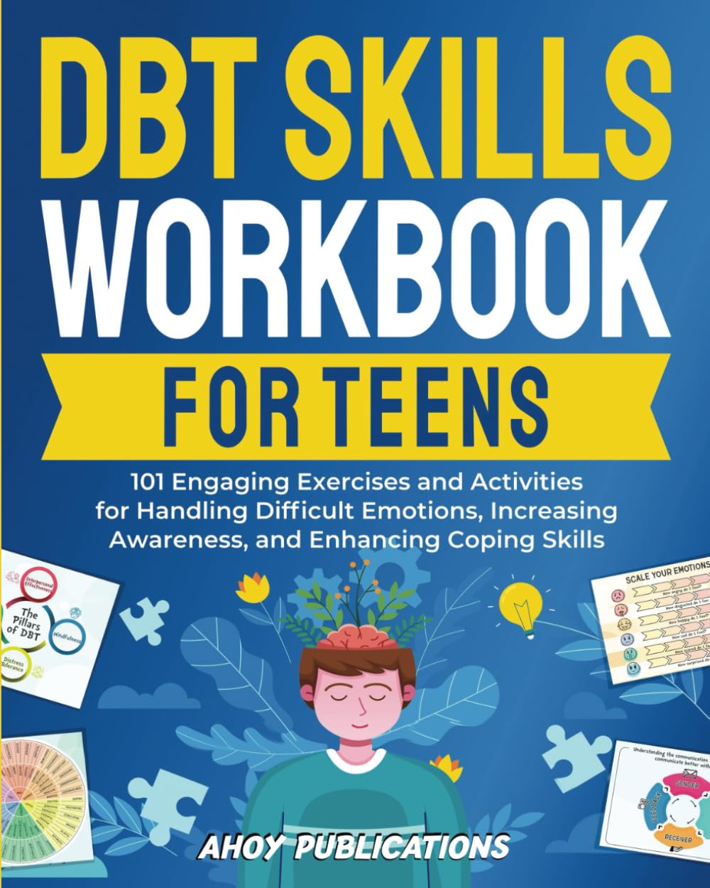 DBT Skills Workbook for Teens: 101 Engaging Exercises and Activities for Handling Difficult Emotions, Increasing Awareness, and Enhancing Coping Skills (The Emotion Detectives)