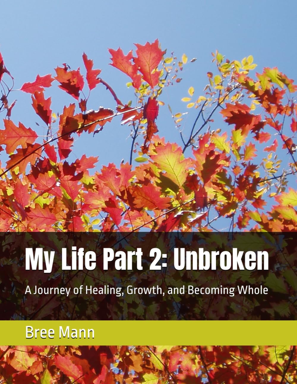 My Life Part 2: Unbroken: A Journey of Healing, Growth, and Becoming Whole (Unbroken Series)