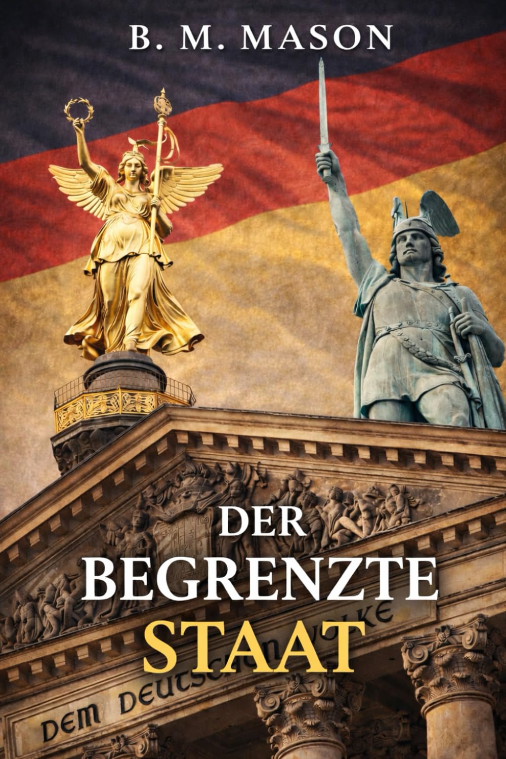 Der begrenzte Staat: Warum weniger Aufgaben mehr Ordnung, Freiheit und Stabilität schaffen