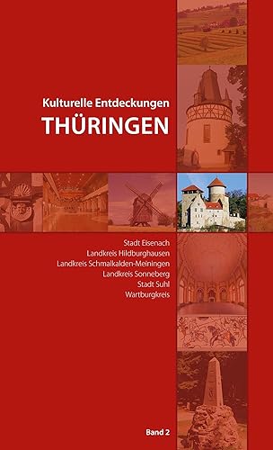 Kulturelle Entdeckungen Thüringen, Band 2: Stadt Eisenach, Landkreis Hildburghausen, Landkreis Schmalkalden-Meiningen, Landkreis Sonneberg, Stadt Suhl, Wartburgkreis