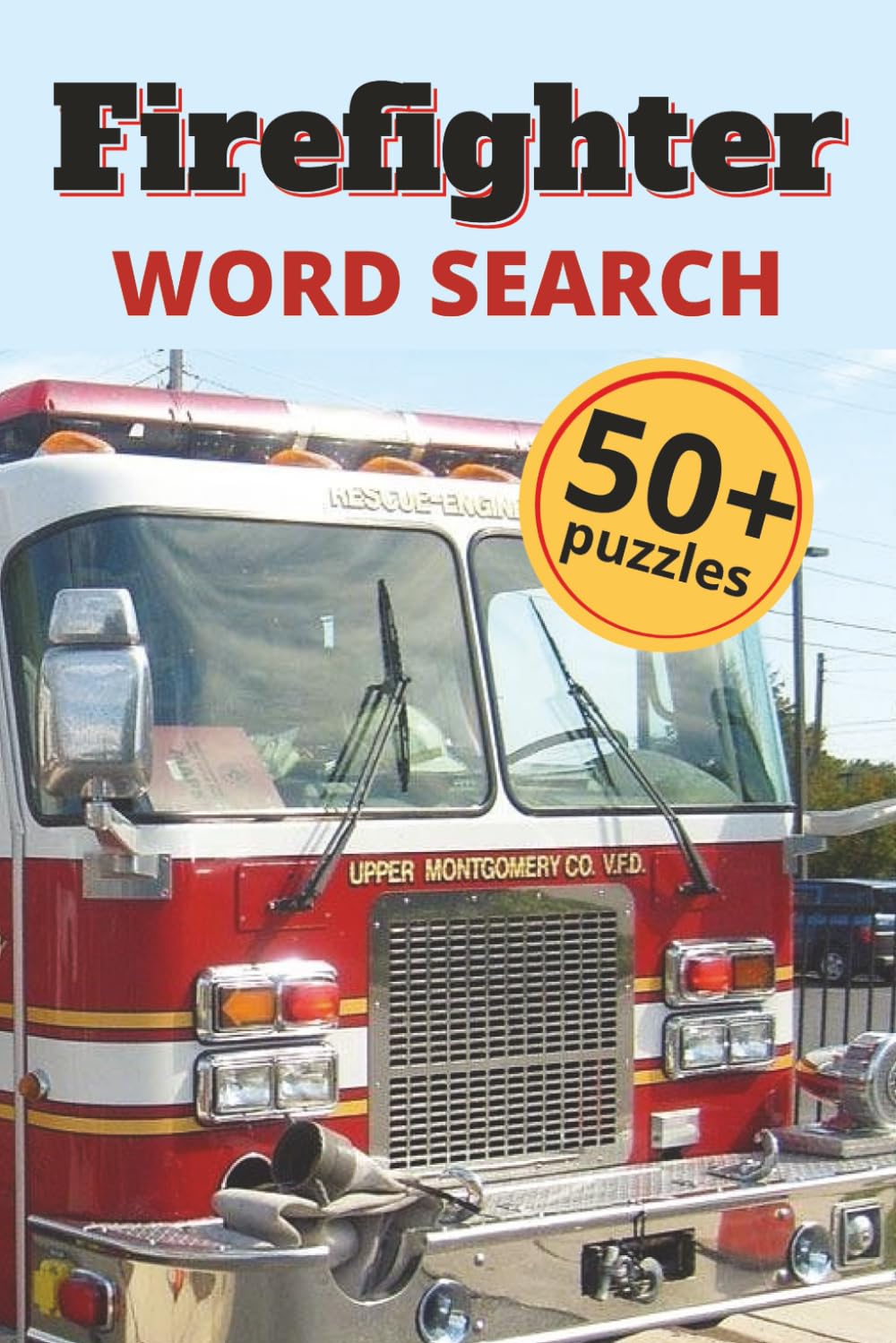 Firefighter Word Search: 50+ Puzzles for Fire Service Enthusiasts: The Ultimate Puzzle Book Featuring Firefighting Equipment, Rescue Operations, Fire Behavior, EMS, and More