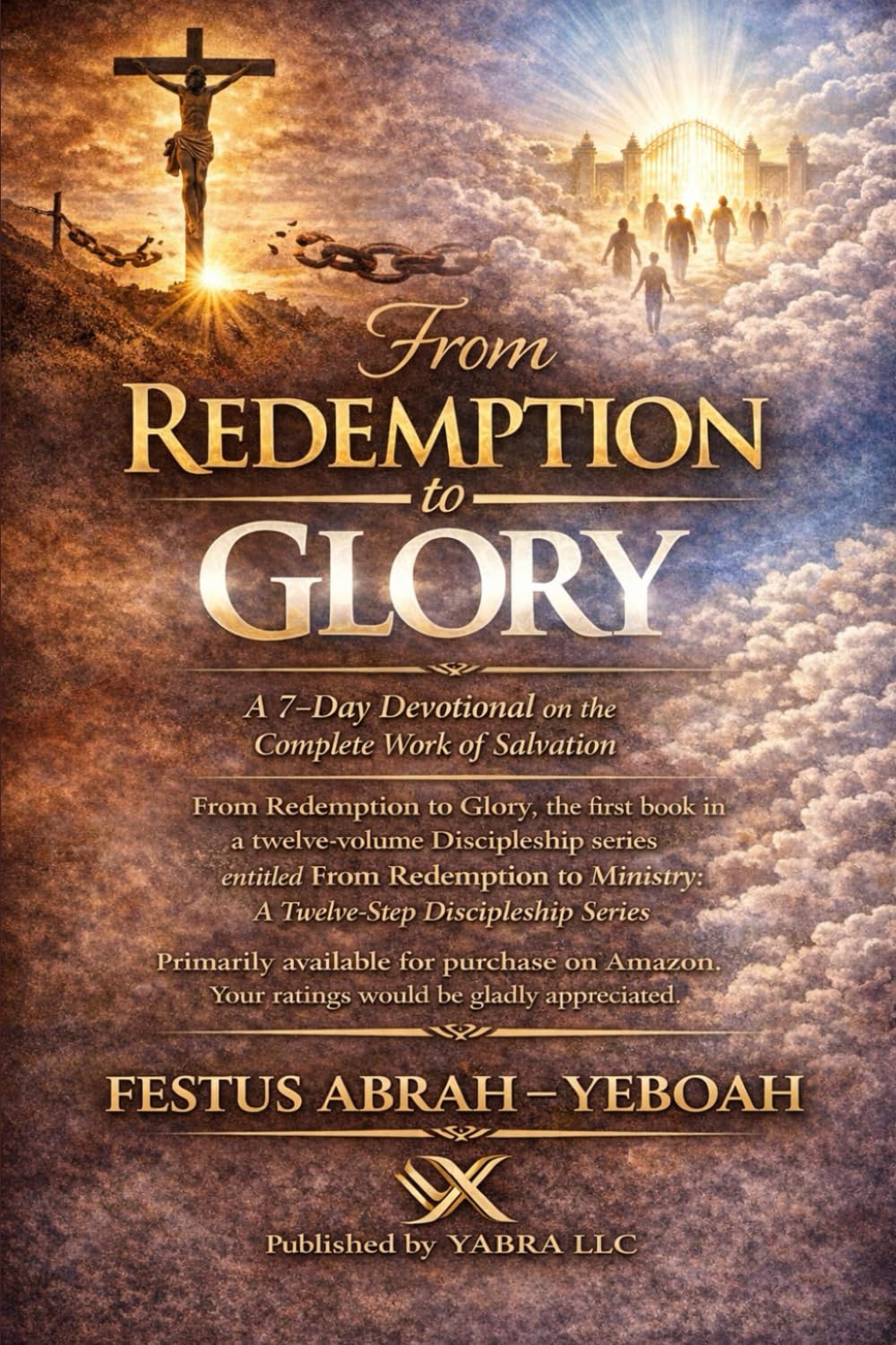 From Redemption to Glory: A 7-Day Devotional on the Complete Work of Salvation (From Redemption to Ministry: A Twelve-Step Discipleship Series)