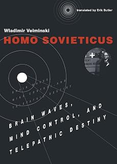 Homo Sovieticus: Brain Waves, Mind Control, and Telepathic Destiny