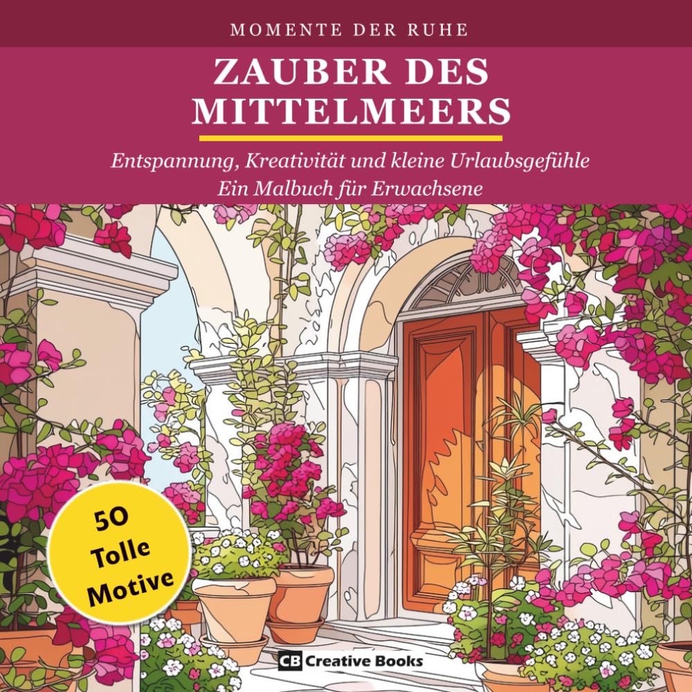 Zauber des Mittelmeers: Entspannung, Kreativität und kleine Urlaubsgefühle - Ein Malbuch für Erwachsene (Momente Der Ruhe)