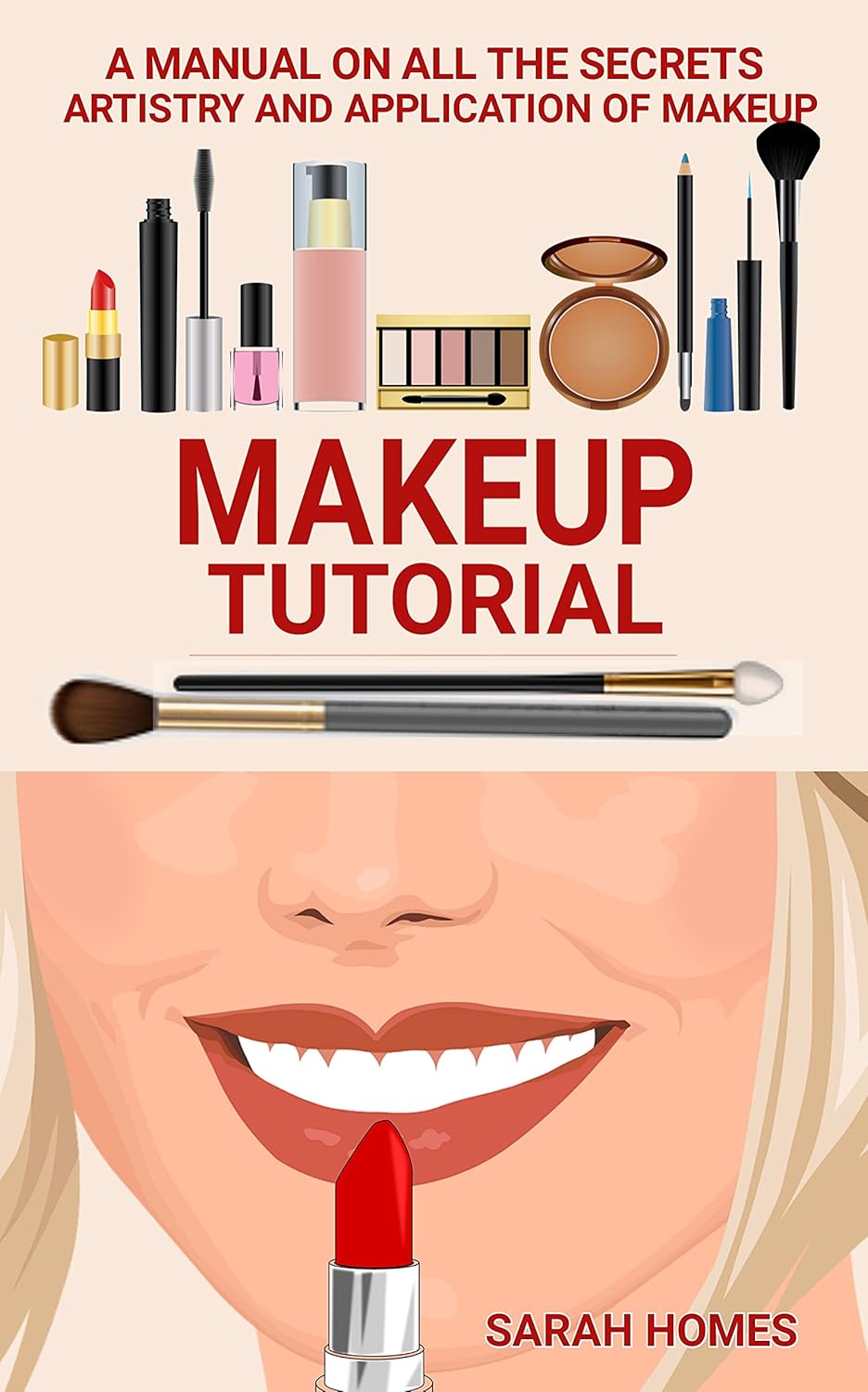 Makeup Tutorial: A Manual On All The Secrets Artistry And Application Of Makeup