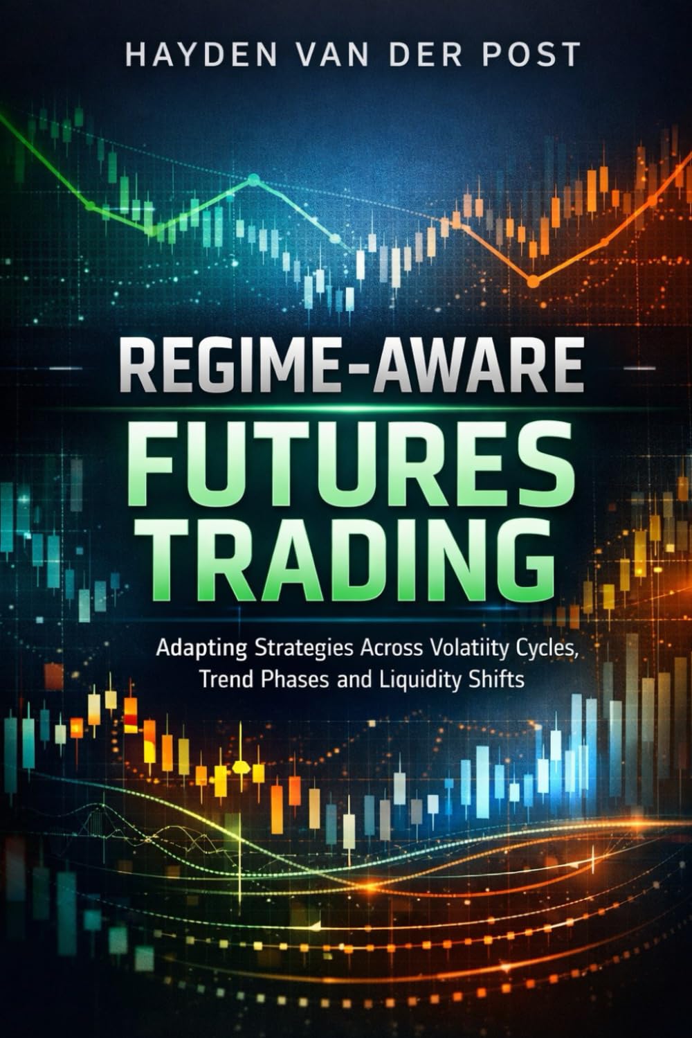 Regime-Aware Futures Trading: A Comprehensive Guide: Adapting Strategies Across Volatility Cycles, Trend Phases, and Liquidity Shifts