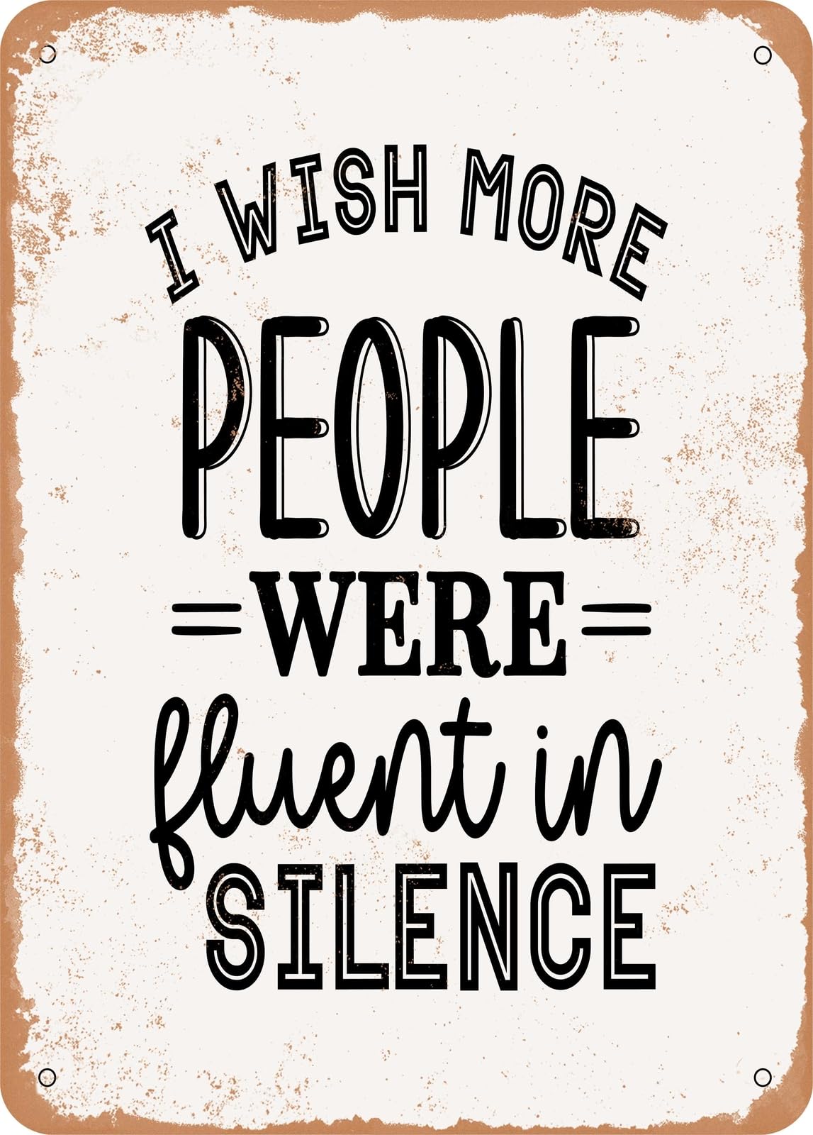 Metal Sign - I Wish More People Were Fluent In Silence - Vintage Rusty Look home decor