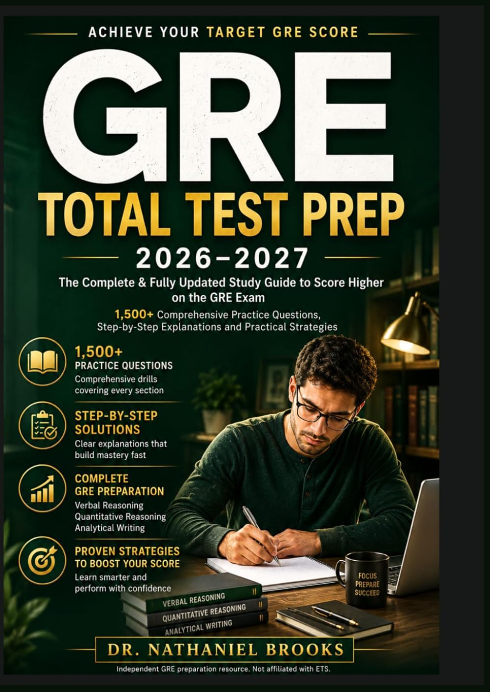 GRE Total Test Prep: The Complete And Fully Updated Study Guide to Score Higher on the GRE Exam. 1,500+ Comprehensive Practice Questions, Step-by-Step Explanations and Practical Strategies