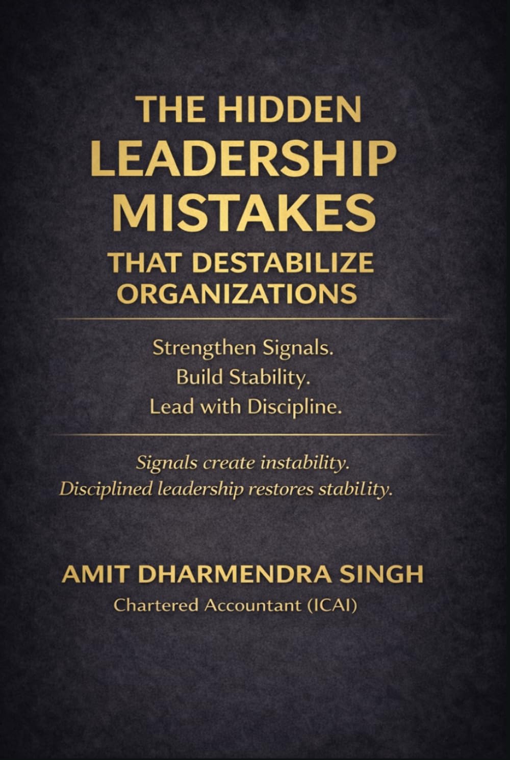 The Hidden Leadership Mistakes That Destabilize Organizations: Strengthen Signals. Build Stability. Lead with Discipline. (The Hidden Business Mistakes Series)