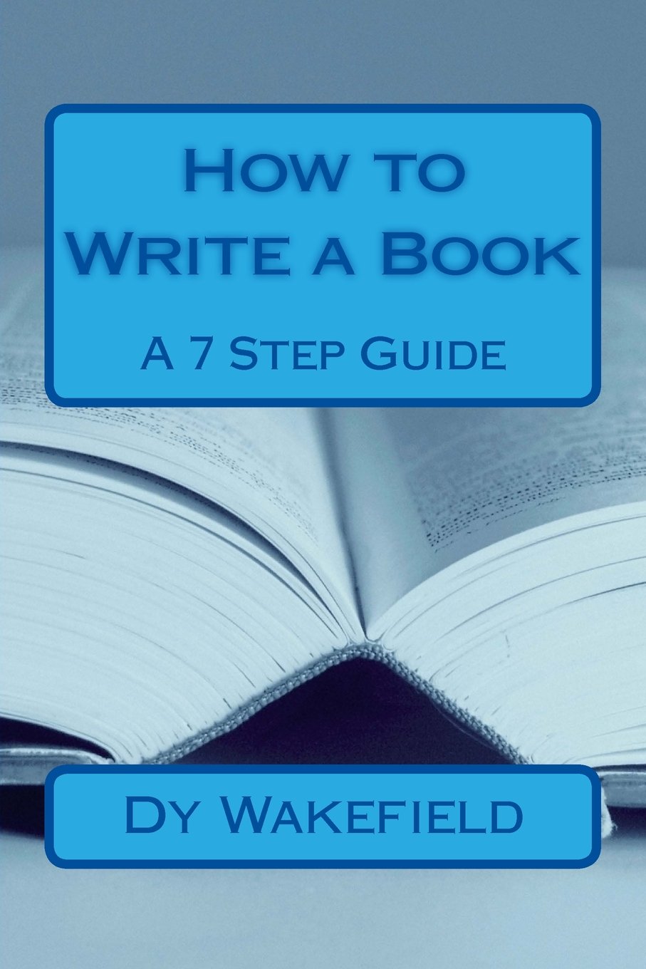 Amazon | How to Write a Book: A 7 Step Guide | Wakefield, Dy | Women ...