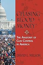 Chasing Blood Money: The Anatomy of Gun Control in America