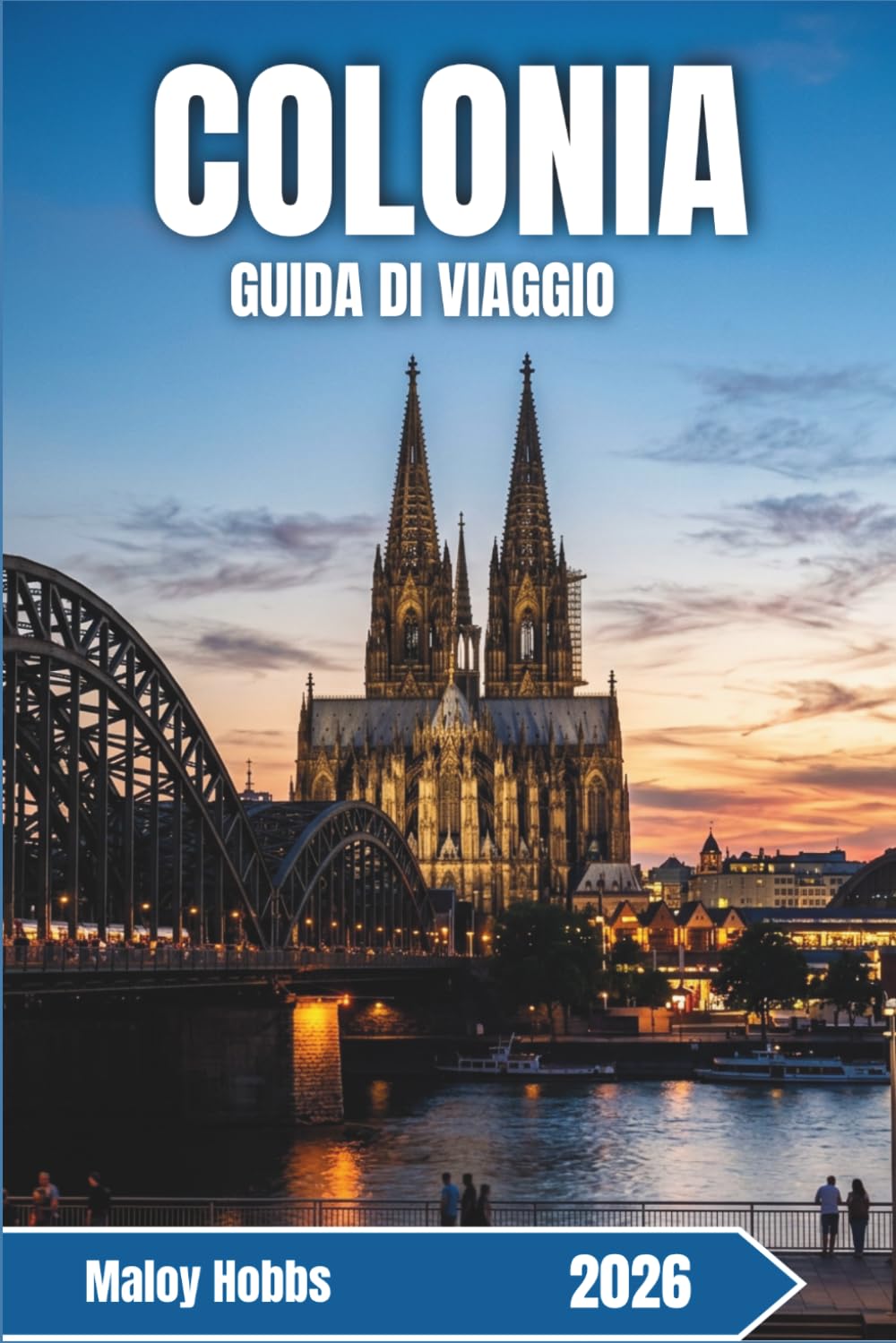 Colonia Guida Di Viaggio 2026: Scopri il patrimonio UNESCO, la cultura della birra Kölsch, i quartieri vivaci e la cucina renana nella quarta città più grande della Germania.