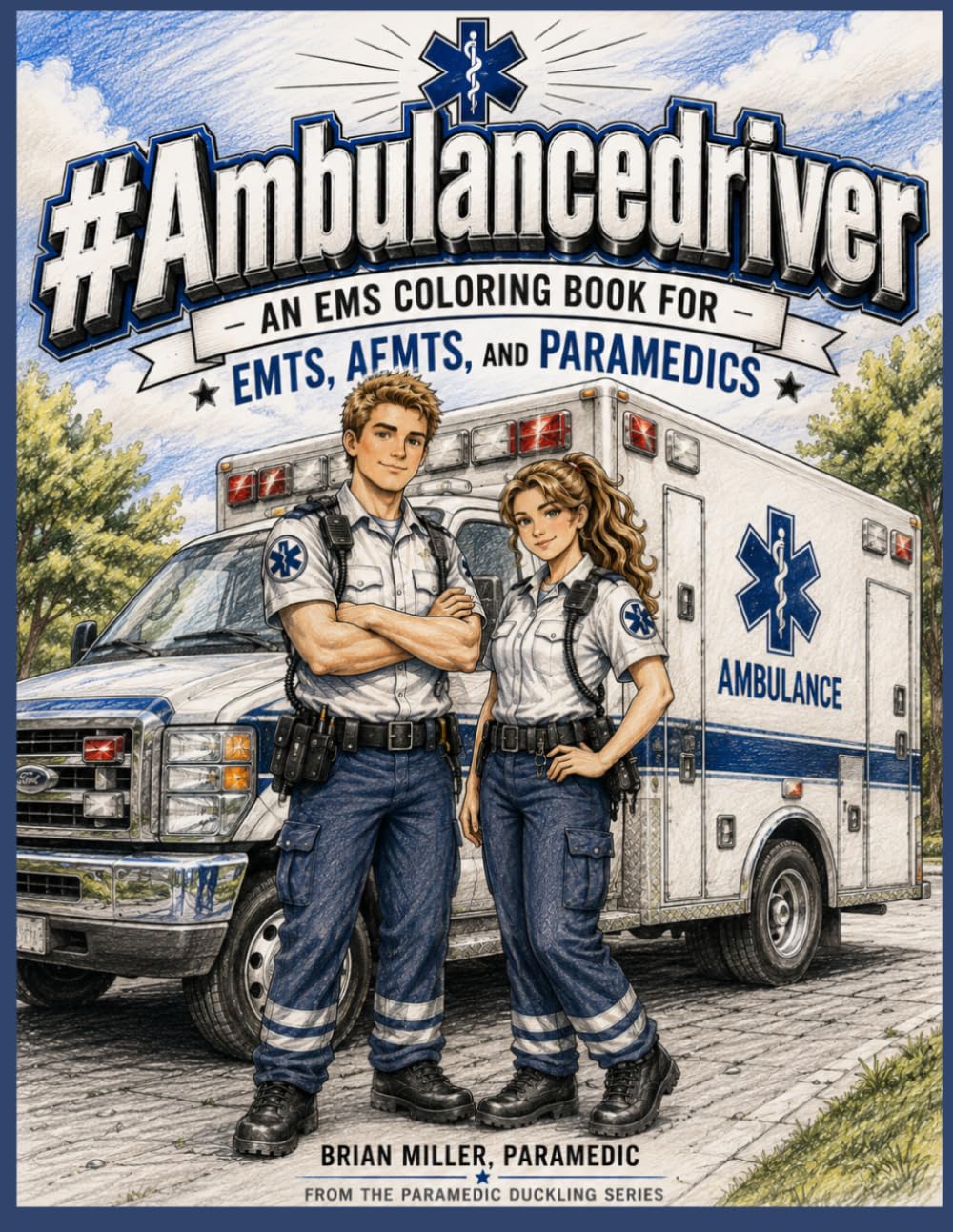 #AMBULANCEDRIVER: An EMS Coloring Book for EMTs, AEMTs, and Paramedics (Paramedic Duckling)