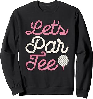 Let's Par Tee Funny Golf Shirt Golfer Girls Women Party Team Sweatshirt