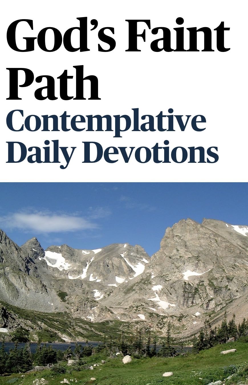 God’s Faint Path: Contemplative Daily Devotion: Wisdom from the Deeper Journey (God’s Faint Path: Wisdom from the Deeper Journey Book 2)
