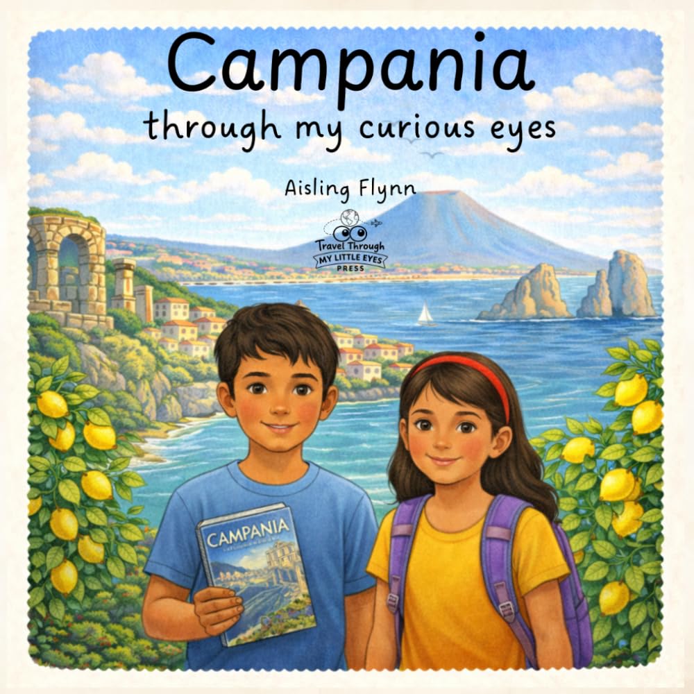 Campania Through My Curious Eyes: A Children's Travel Book Exploring Naples, Pompeii, Mount Vesuvius and the Amalfi Coast