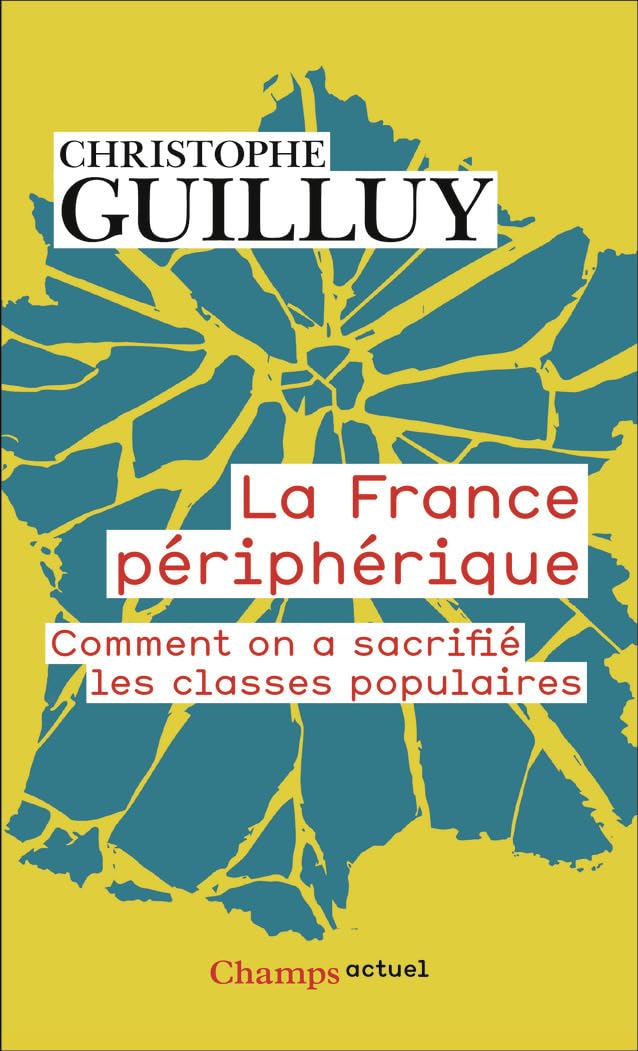 La France périphérique: Comment on a sacrifié les classes populaires