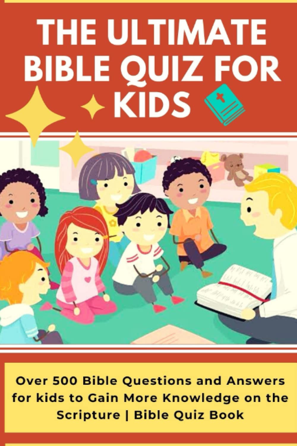 The Ultimate Bible Quiz For Kids: Over 500 Bible Questions and Answers for kids to Gain More Knowledge on the Scripture | Bible Quiz Book