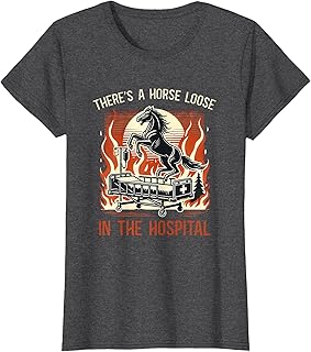 There's a Horse Loose in The Hospital Horses in Hospitals T-Shirt