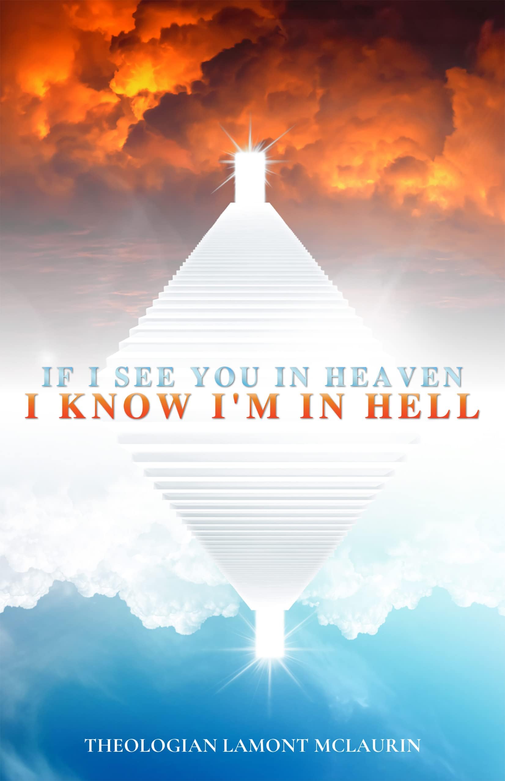 If I See You in Heaven I Know I'm in Hell