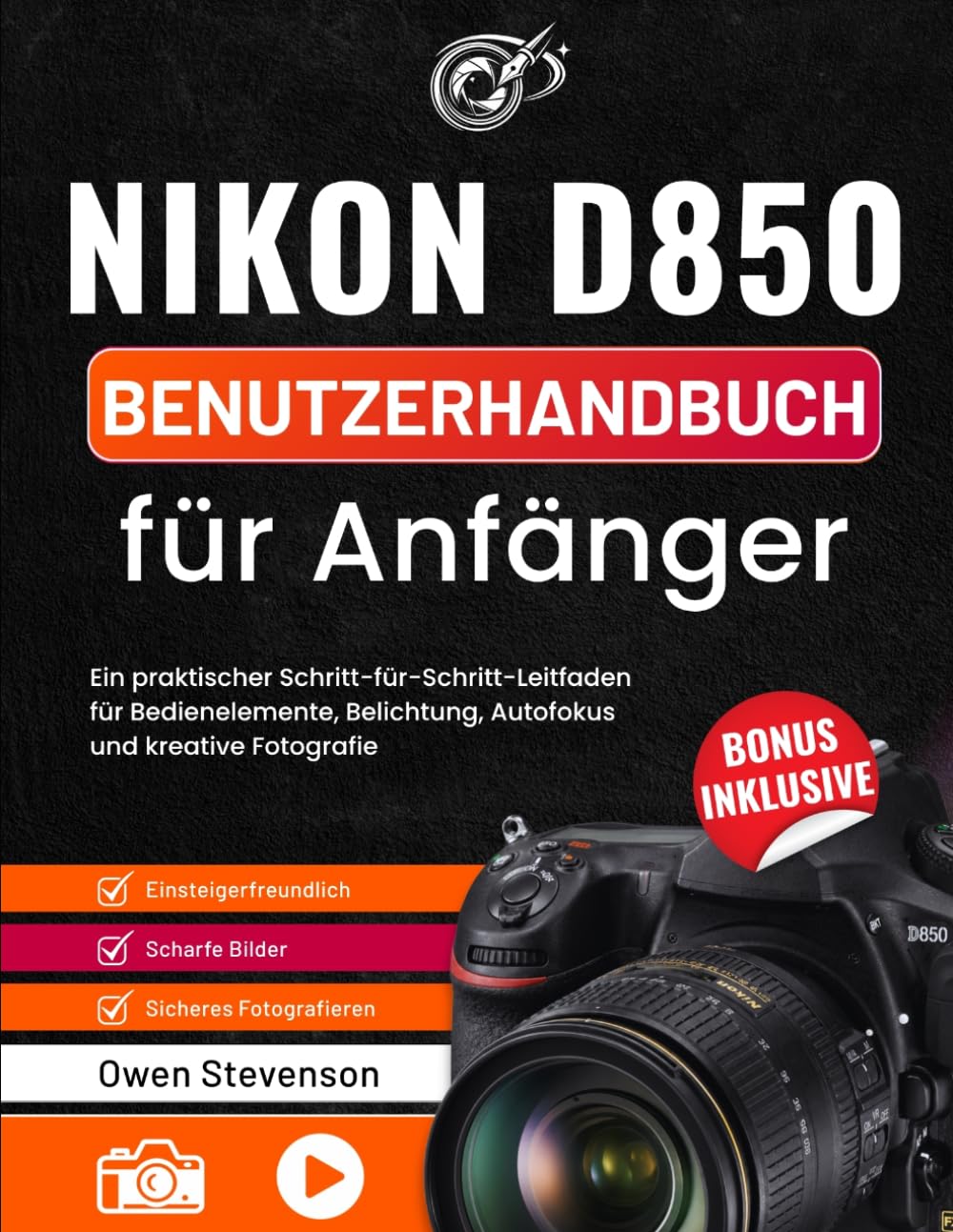 Nikon D850 Benutzerhandbuch für Anfänger: Ein praktischer Schritt-für-Schritt-Leitfaden für Bedienelemente, Belichtung, Autofokus und kreative Fotografie
