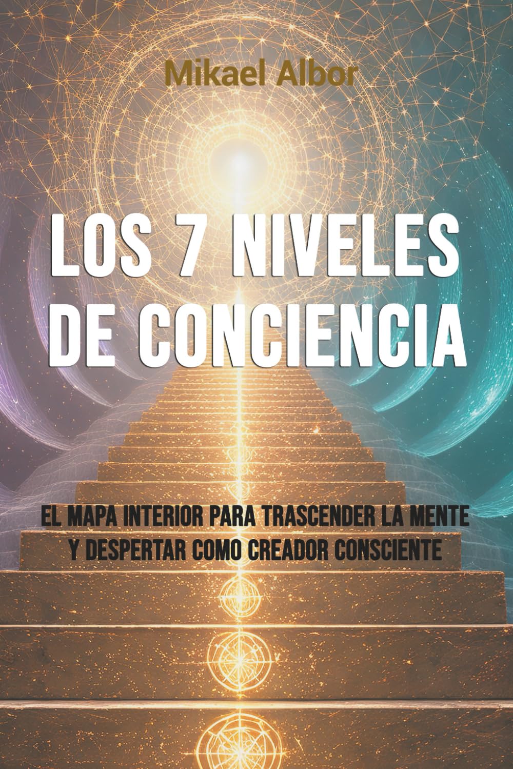 Los 7 Niveles de Conciencia: El mapa interior para trascender la mente y despertar como creador consciente