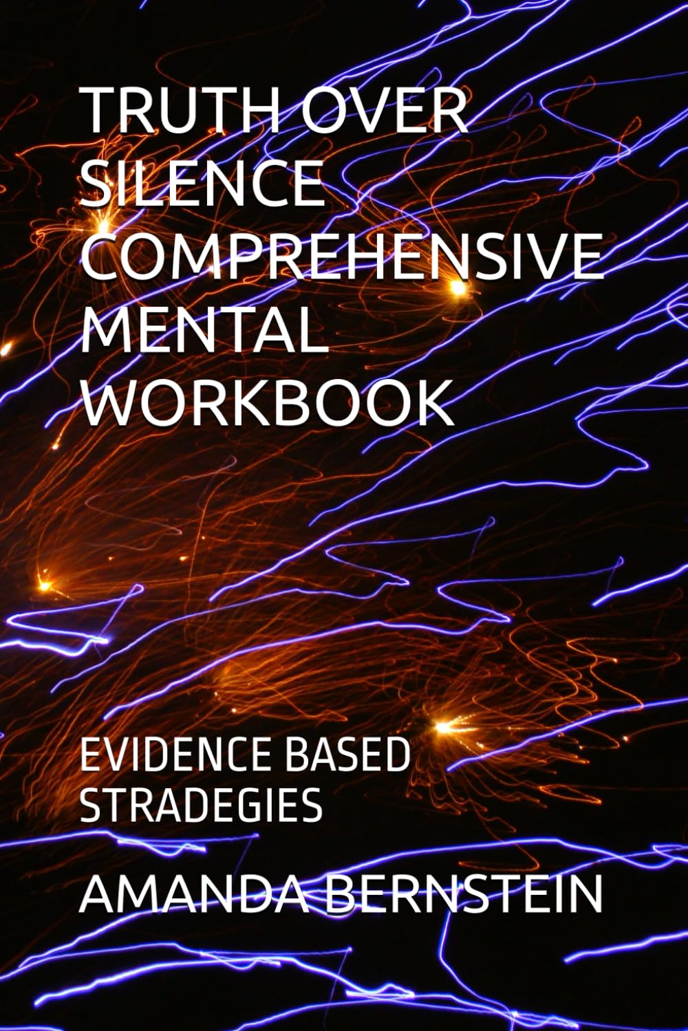 TRUTH OVER SILENCE COMPREHENSIVE MENTAL WORKBOOK: EVIDENCE BASED STRADEGIES