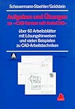  Aufgaben und Übungen zu CAD lernen mit AutoCAD: Über 60 Arbeitsblätter mit Lösungshinweisen und vielen Beipielen zu CAD-Arbeitstechniken