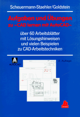 Aufgaben und Übungen zu CAD lernen mit AutoCAD: Über 60 Arbeitsblätter mit Lösungshinweisen und vielen Beipielen zu CAD-Arbeitstechniken