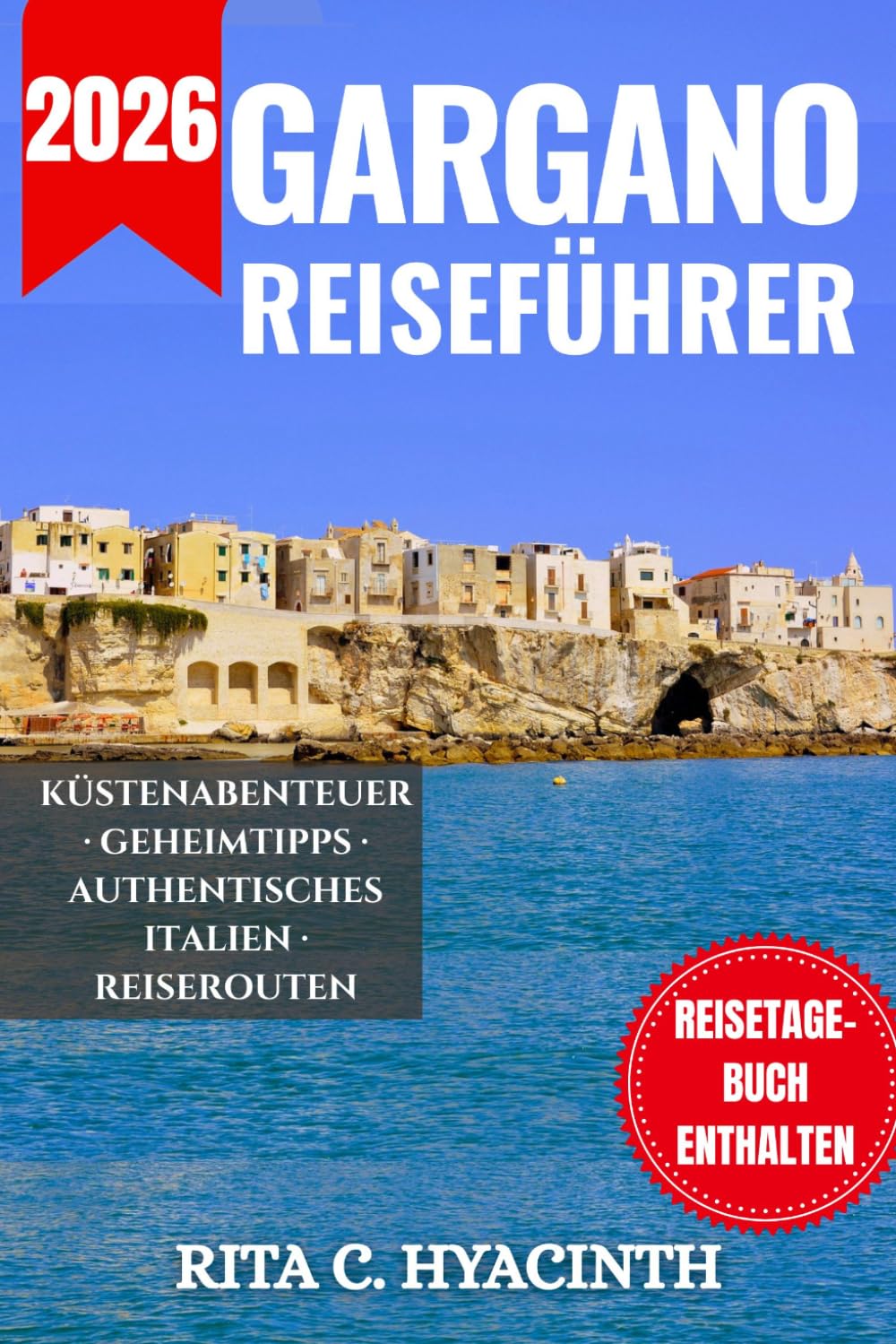 GARGANO REISEFÜHRER: Der ultimative vollfarbige Reiseführer & Reiseplaner zu den verborgenen Schätzen der italienischen Adriaküste | Mit geheimen ... für Vieste, Peschici und den Foresta Umbra
