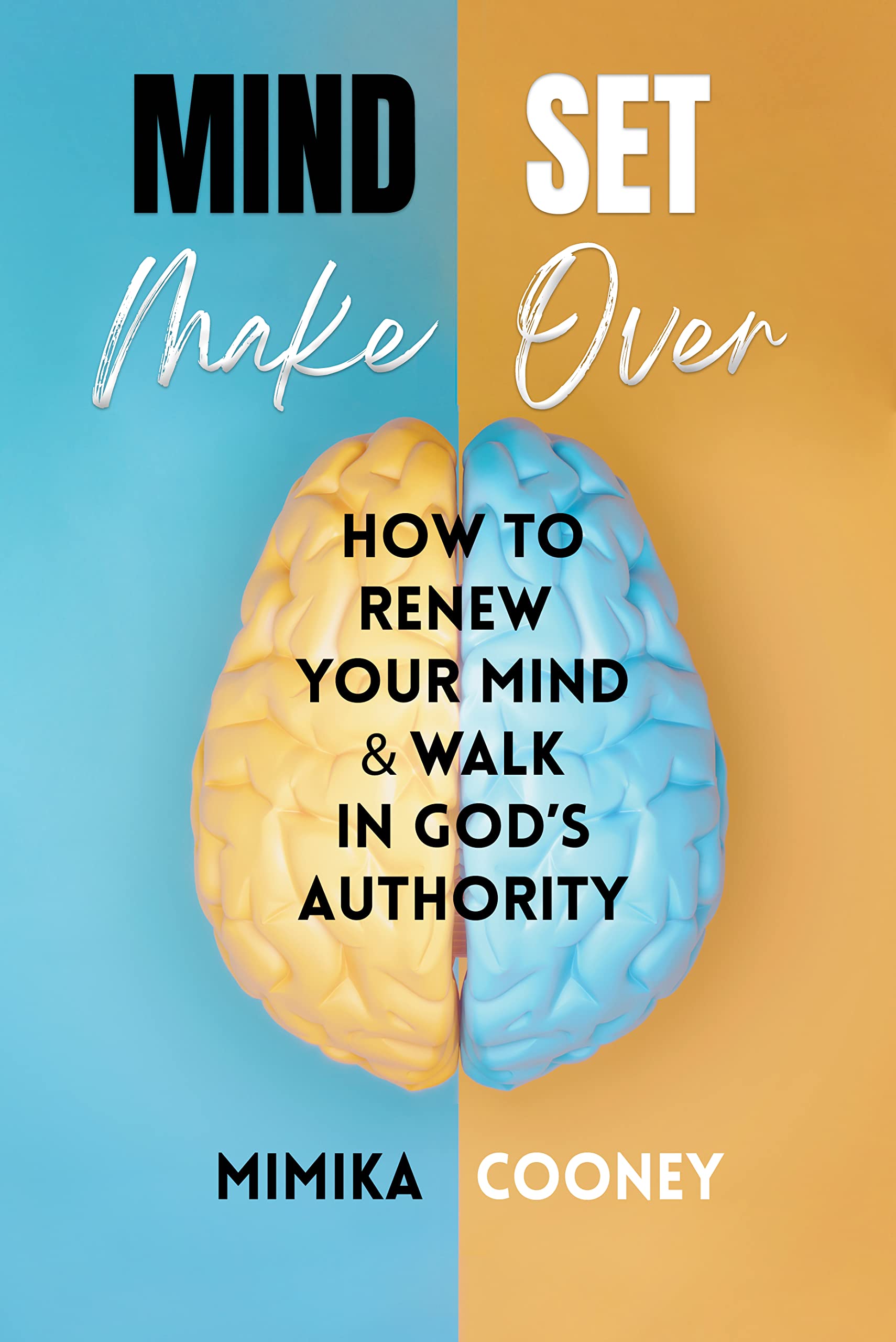 Mindset Make Over: How to Renew Your Mind and Walk in God's Authority (Mindset Series Book 1)