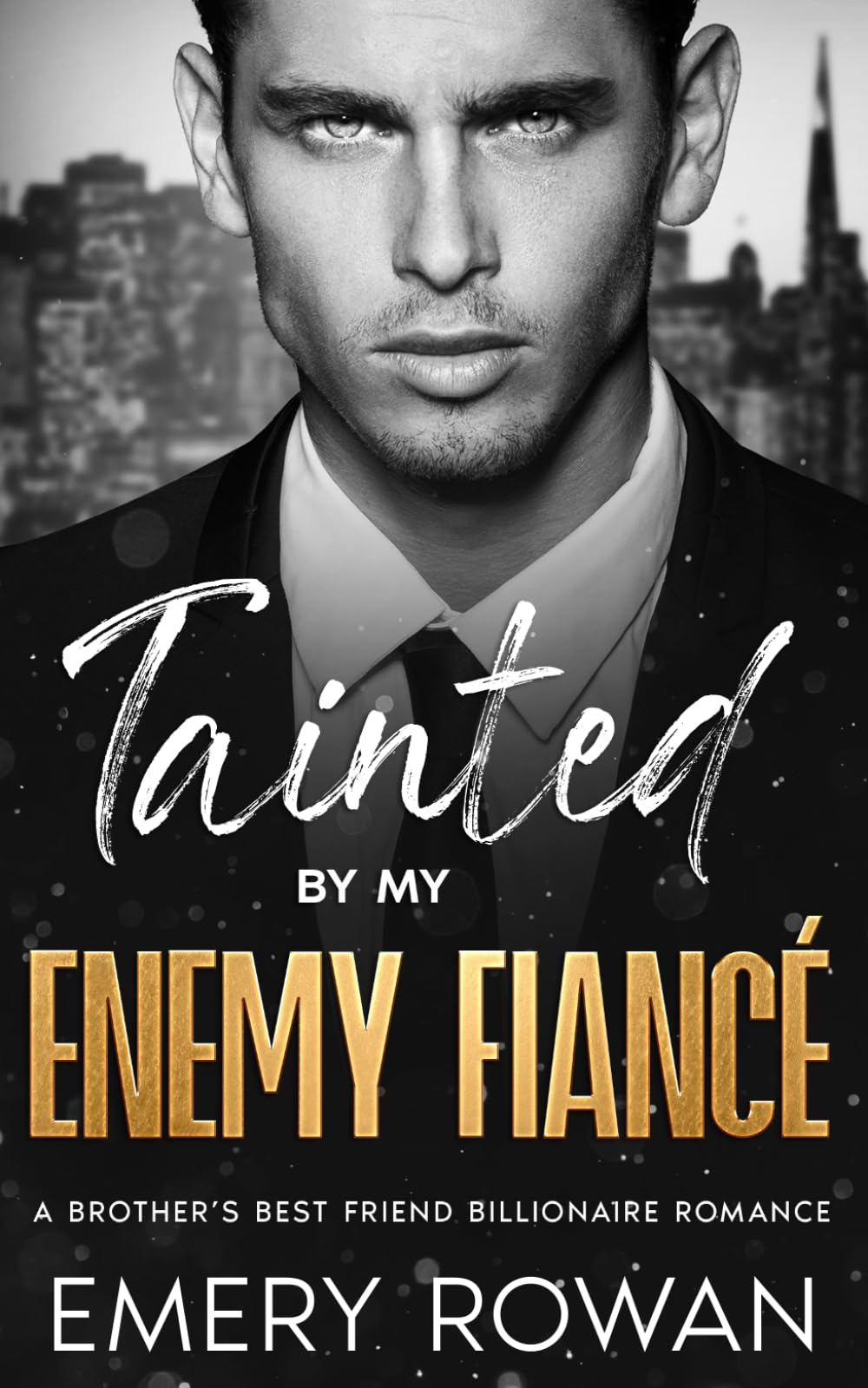 Tainted by my Enemy Fiancé: An Enemies to Lovers Brother's Best Friend Billionaire Romance (San Francisco Billionaires)