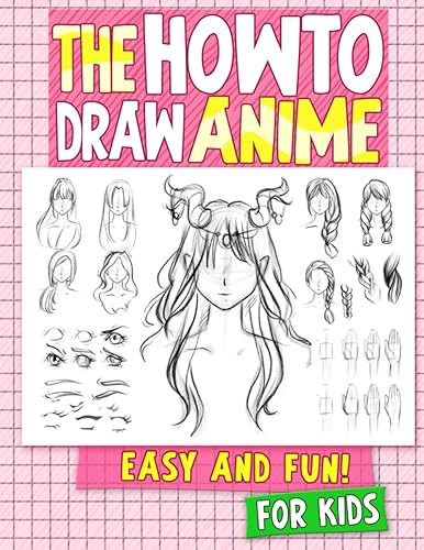 The How To Draw Anime for Kids Easy and Fun: This Guide Teach You Darwings ( Heads, Faces, Bodies, Pose, eyes ) (How To Draw Anime - Manga)