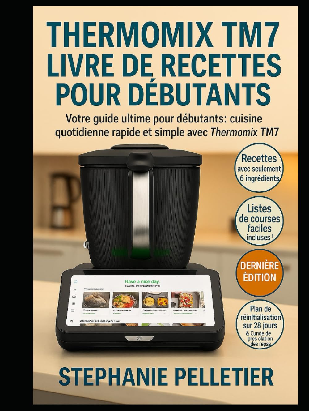 THERMOMIX TM7 LIVRE DE RECETTES POUR DÉBUTANTS: Votre guide ultime pour débutants : cuisine quotidienne rapide et simple avec le Thermomix TM7