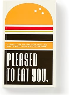 Pleased To Eat You: A Journal For The Important Stuff: The Best (& Worst) Food You've Ever Eaten