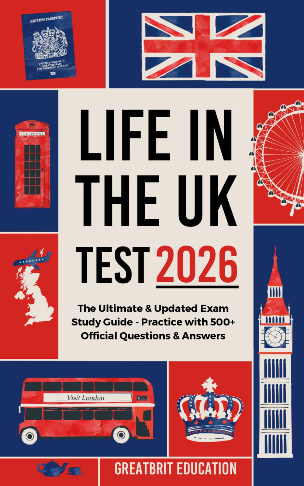 Life in the UK Test 2026: The Ultimate & Updated Exam Study Guide: Practice with 500+ Official Questions & Answers