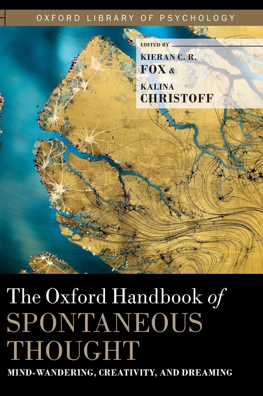 The Oxford Handbook of Spontaneous Thought: Mind-Wandering, Creativity, and Dreaming (Oxford Library of Psychology)