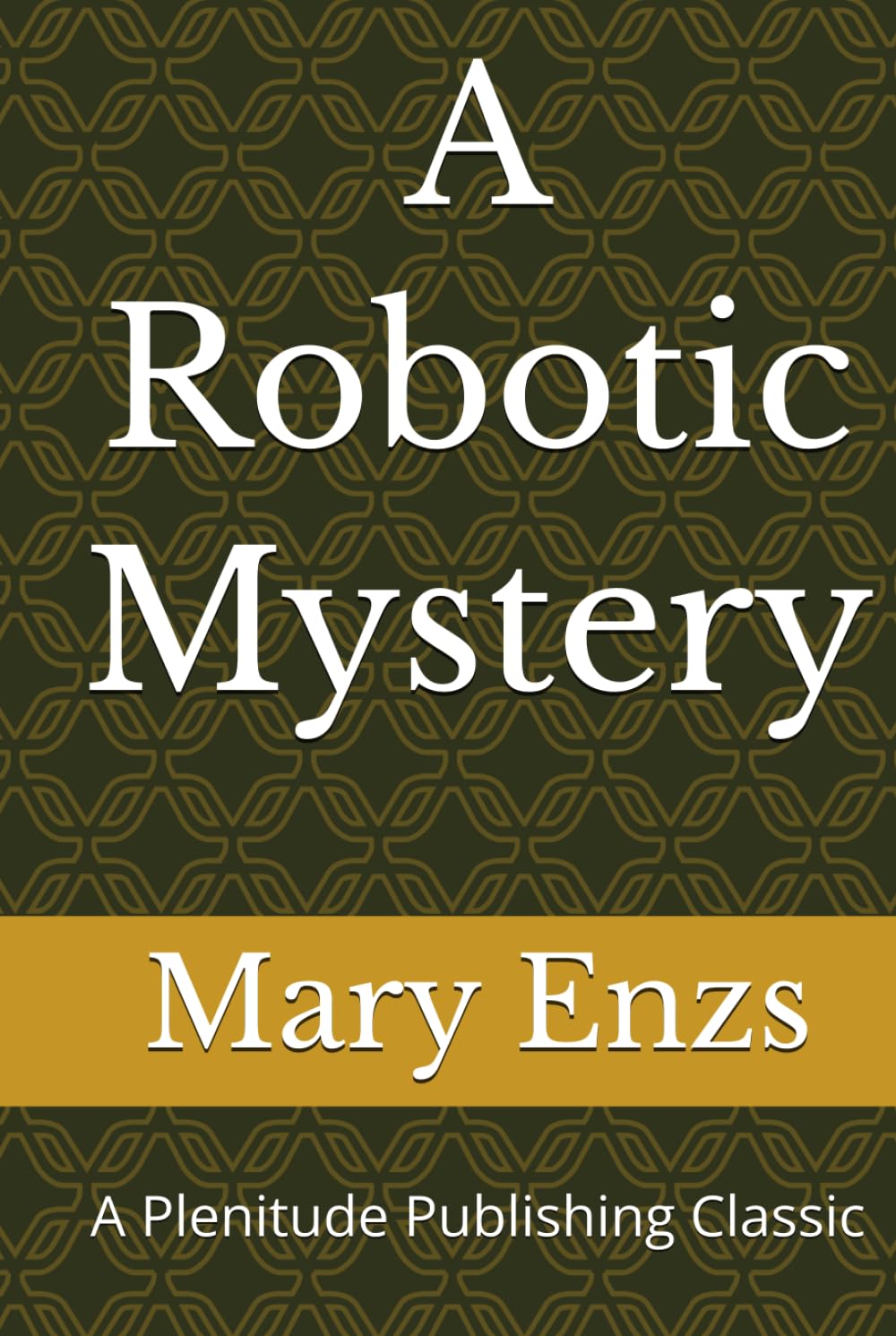 A Robotic Mystery: A Plenitude Publishing Classic