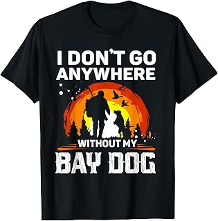 I dont go anywhere without my bay dog - Hog Hunting T-Shirt